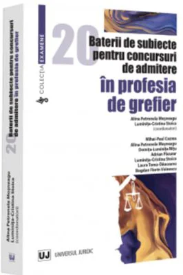 20 baterii de subiecte pentru concursuri de admitere in profesia de grefier - Alina Petronela Mosneagu