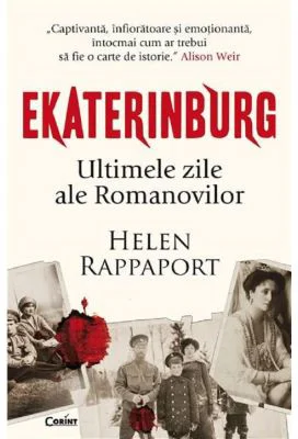 Ekaterinburg. Ultimele zile ale Romanovilor - Helen Rappaport