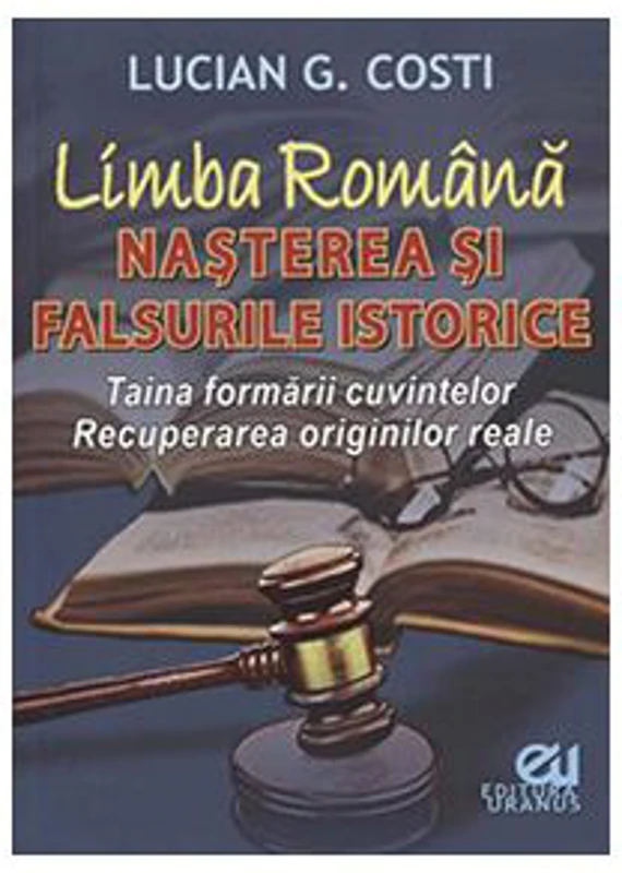Limba romana. Nasterea si falsurile istorice - Lucian G. Costi