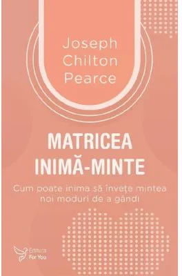 Matricea inima-minte - Joseph Chilton Pearce