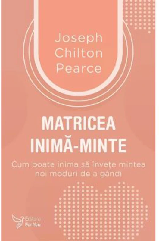 Matricea inima-minte - Joseph Chilton Pearce