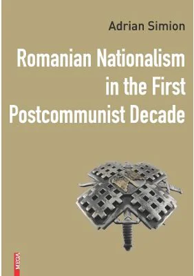 Romanian nationalism in the first postcommunist decade - Adrian Simion