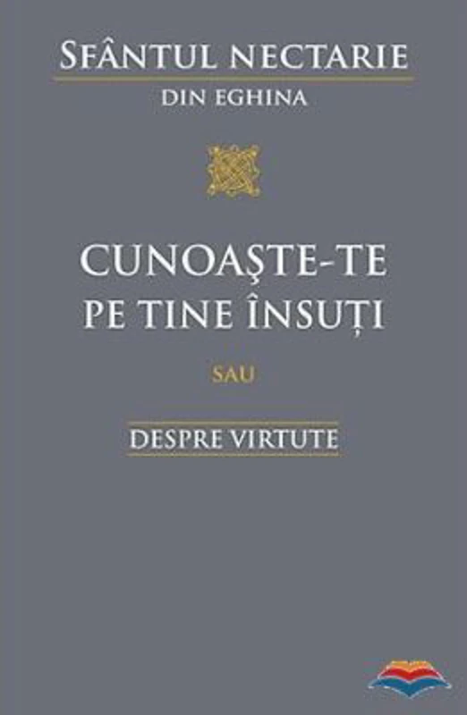 Cunoaste‑te pe tine insuti sau Despre virtute - sf. Nectarie din Eghina