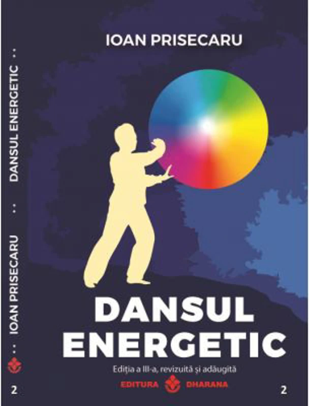 Dansul energetic. Editia a 3-a revizuita si adaugita. Editie de lux, Cartonata - Ioan Prisecaru