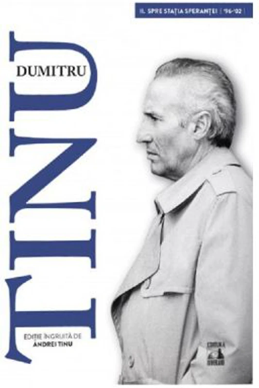 Dumitru Tinu si adevarul Vol. 2. Spre statia sperantei 1996-2002 - Andrei Tinu
