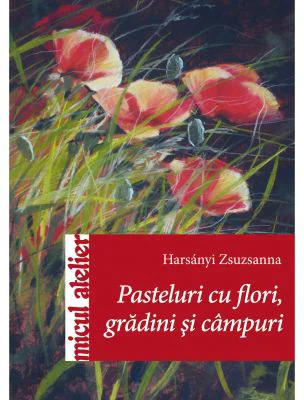 Pasteluri cu flori, gradini si campuri