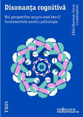 Disonanta cognitiva. Noi perspective asupra unei teorii fundamentale pentru psihologie - Eddie Harmon‑Jones