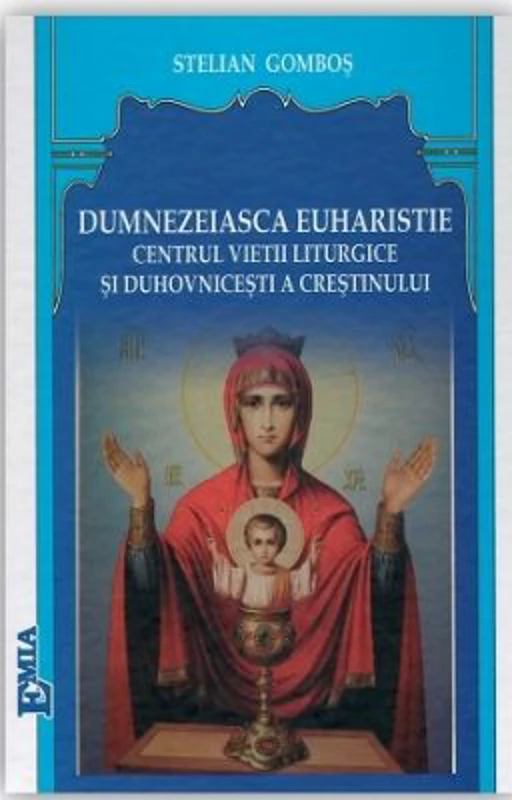 Dumnezeiasca Euharistie, centrul vietii liturgice si duhovnicesti a crestinului - Stelian Gombos