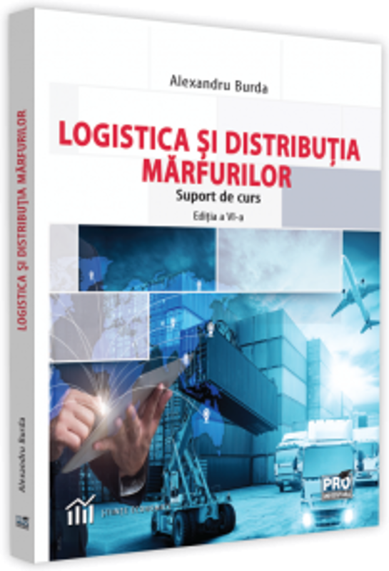 Logistica si distributia marfurilor. Suport de curs. Editia a 4-a - Alexandru Burda