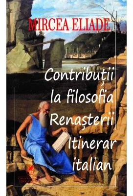 Contributii la filosofia renasterii - Mircea Eliade