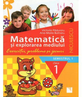 Matematica si explorarea mediului. Clasa 1 semestrul 1 (Exercitii, probleme si jocuri)