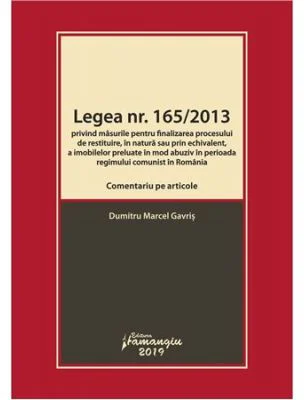 Legea nr. 165-2013. Comentariu pe articole privind masurile pentru finalizarea procesului de restituire, in natura sau prin echivalent, a imobilelor p