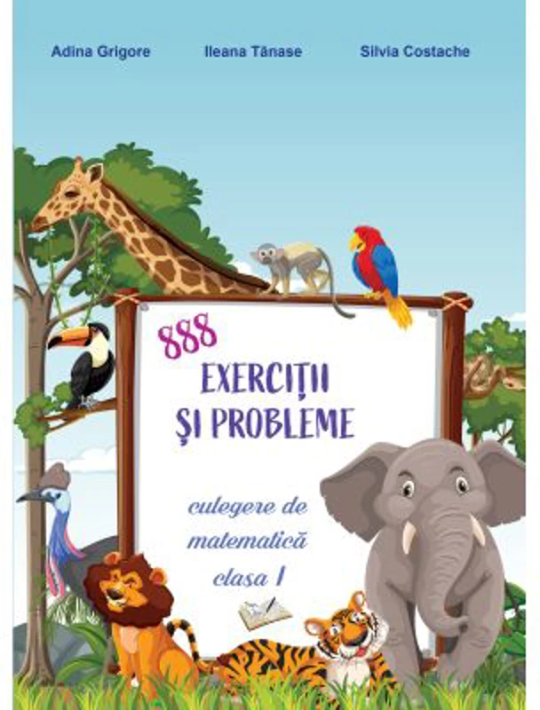 888 Exercitii si probleme. Culegere matematica clasa 1 - Adina Grigore