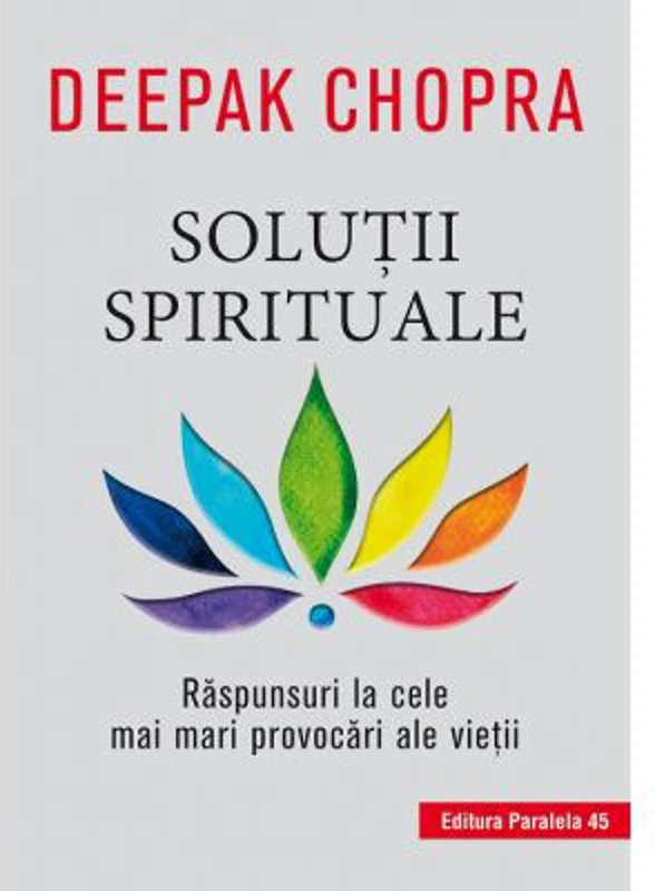 Solutii spirituale. Raspunsuri la cele mai mari provocari ale vietii - Deepak Chopra