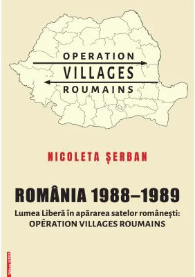 Romania 1988–1989. Lumea Libera in apararea satelor romanesti. Operation Villages Roumains - Nicoleta Serban