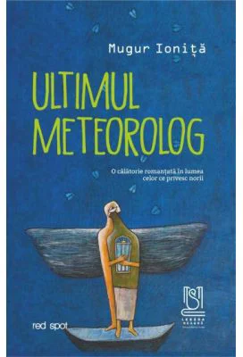 Ultimul meteorolog - Mugur Ionita