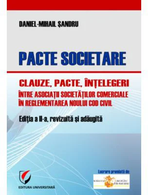 Pacte societare. Clauze, pacte, intelegeri intre asociatii societatilor comerciale in reglementarea Noului Cod Civil - Daniel-Mihail Sandru