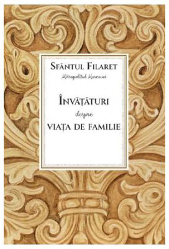 Invataturi despre viata de familie - Sfantul Filaret, mitropolitul Moscovei