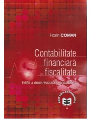 Contabilitate financiara si fiscalitate. Editia a doua revizuita si actualizata - Florin Coman