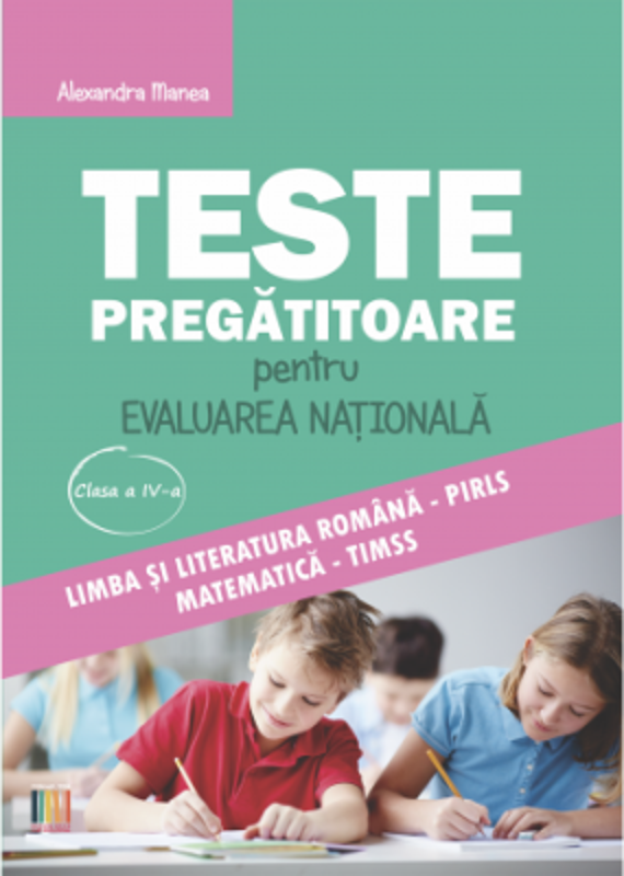 Teste pregatitoare evaluarea nationala clasa a 4-a - Alexandra Manea