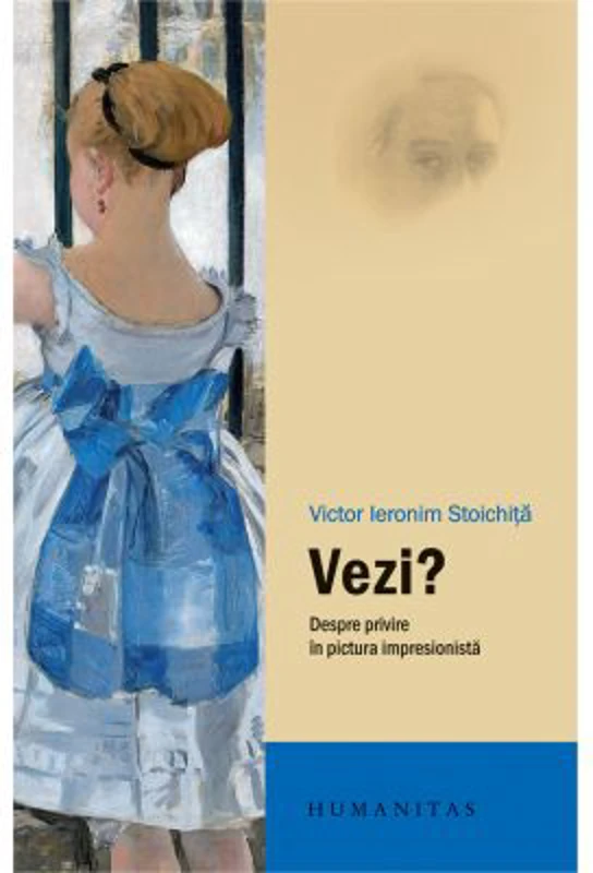 Vezi? Despre privire in pictura impresionista - Victor Ieronim Stoichita