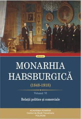 Monarhia Habsburgica (1848-1918) (6). Volumul 6. Relatii politice si comerciale