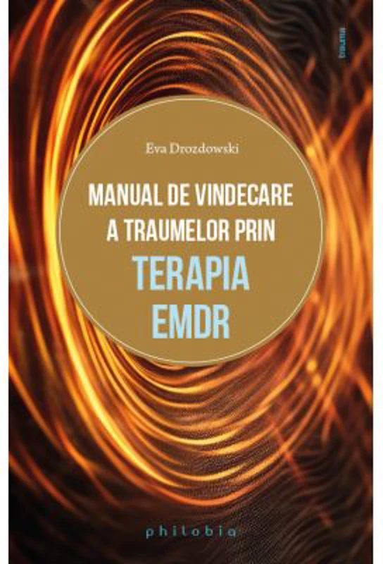 Manual de vindecare a traumelor prin terapia EMDR - Eva Drozdowski