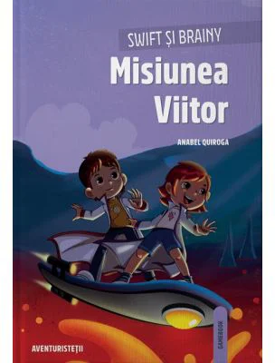 Swift si Brainy. Misiunea Viitor - Anabel Quiroga