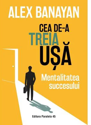 Cea de-a treia usa. Mentalitatea succesului - Alex Banayan