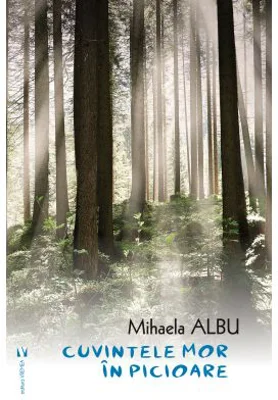 Cuvintele mor in picioare - Mihaela Albu