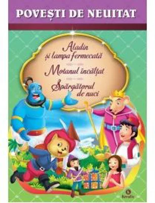 Aladin si lampa fermecata. Motanul incaltat. Spargatorul de nuci