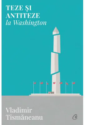 Teze si antiteze la Washington - Vladimir Tismaneanu