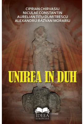Unirea in duh - Ciprian Chirvasiu, Niculae Constantin, Aurelian Titu Dumitrescu, Alexandru Razvan Morariu