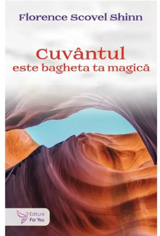 Cuvantul este bagheta ta magica - Florence Scovel Shinn