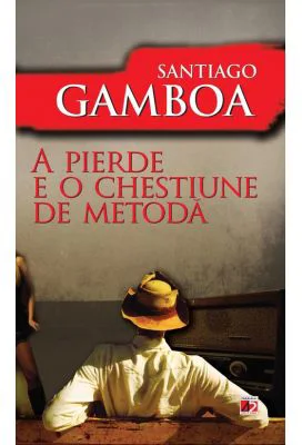 A pierde e o chestiune de metoda - Santiago Gamboa