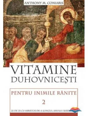 Vitamine duhovnicesti pentru inimile ranite. Zi de zi cu Hristos de‑a lungul anului bisericesc. volumul 2 - Anthony M. Coniaris
