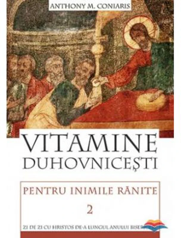 Vitamine duhovnicesti pentru inimile ranite. Zi de zi cu Hristos de‑a lungul anului bisericesc. volumul 2 - Anthony M. Coniaris