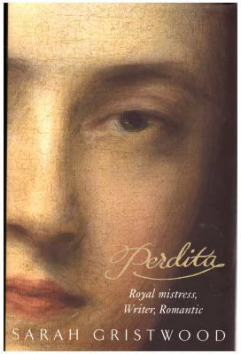 Perdita. Royal Mistress, Writer, Romantic - Sarah Gristwood