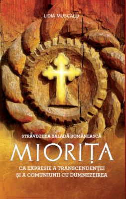 Stravechea balada romaneasca Miorita ca expresie a transcendentei si a comuniunii cu Dumnezeirea - Lidia Muscalu