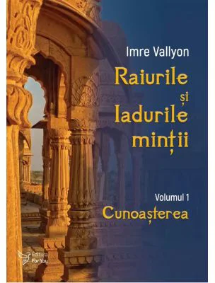 Raiurile si Iadurile mintii. Volumul 1: Cunoasterea - Imre Vallyon