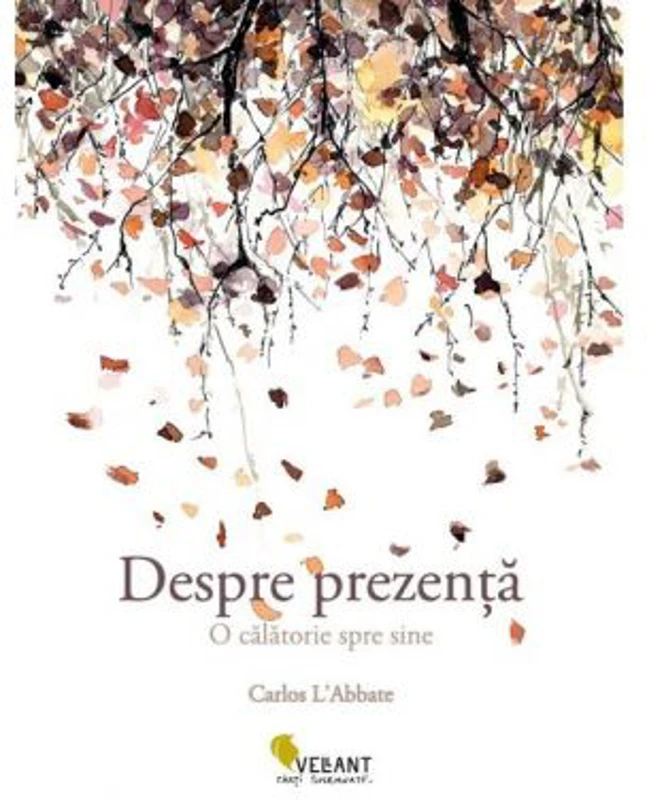 Despre prezenta. O calatorie spre sine - Carlos L’Abbate