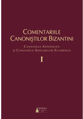 Comentariile canonistilor bizantini, volumul 1 - Razvan Persa