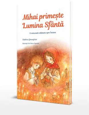 Mihai primeste Lumina Sfanta. O minunata calatorie spre Inviere - Catalina Gheorghian