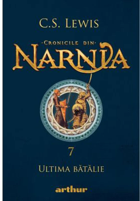Cronicile din Narnia 7. Ultima batalie - C. S. Lewis