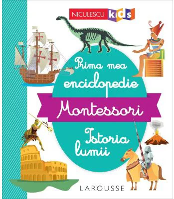 Prima mea enciclopedie Montessori. Istoria lumii