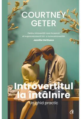 Introvertitul la intalnire. Un ghid practic - Courtney Geter