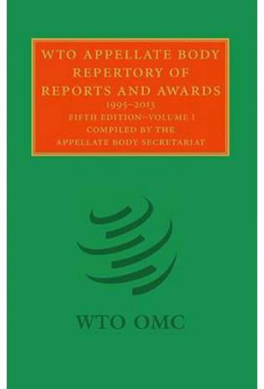 WTO Appellate Body Repertory of Reports and Awards 2 Volume Hardback Set: 1995–2013