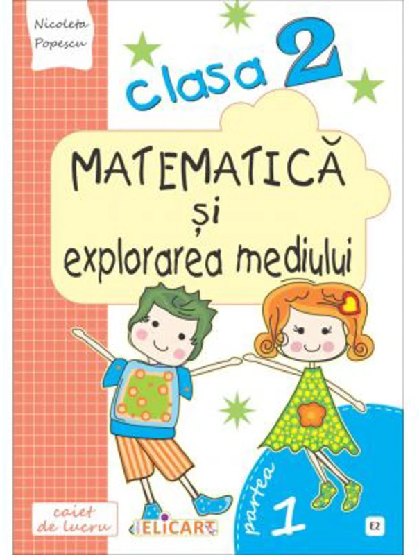 Matematica si explorarea mediului. Clasa a 2-a. Partea 1 (E2) - Nicoleta Popescu