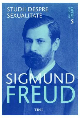 Opere esentiale. Volumul 5. Studii despre sexualitate - Sigmund Freud