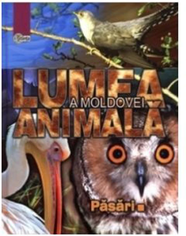Lumea animala a Moldovei. Volumul 3. Pasari - Andrei Munteanu